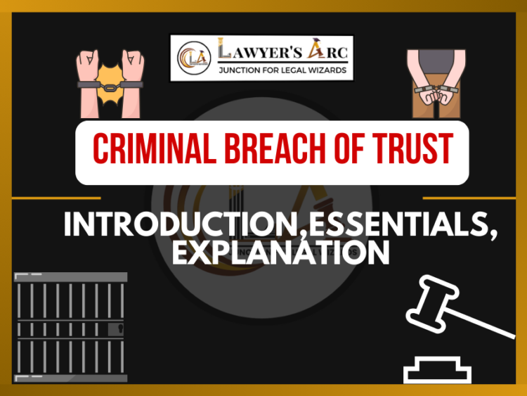 Criminal Breach of Trust: Introduction, Essentials, Explanation