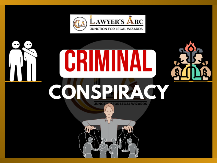 Criminal Conspiracy – Meaning, Nature and Scope