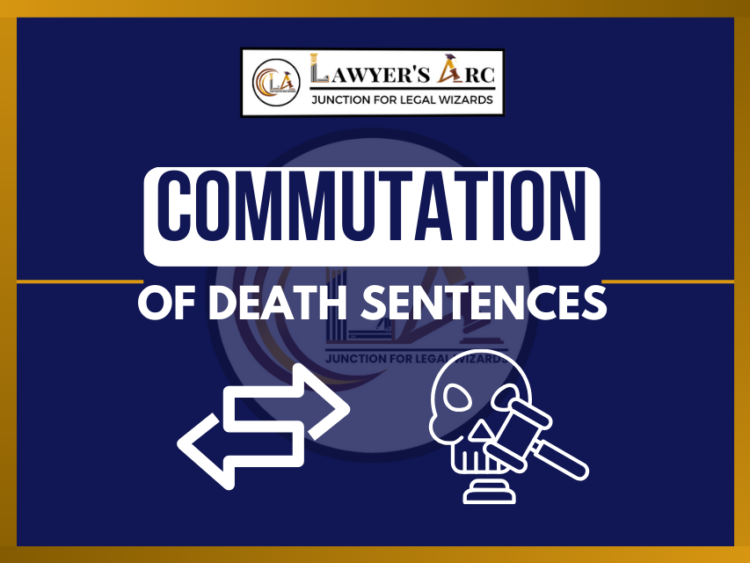 WHAT IS COMMUTATION OF DEATH SENTENCE AND LIFE IMPRISONMENT?