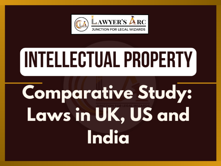 Intellectual Property Laws in UK, US and India