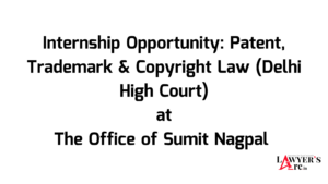 Internship Opportunity: Patent, Trademark & Copyright Law (Delhi High Court)