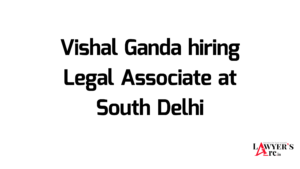 Vishal Ganda hiring Legal Associate at South Delhi